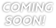 COMING SOON!